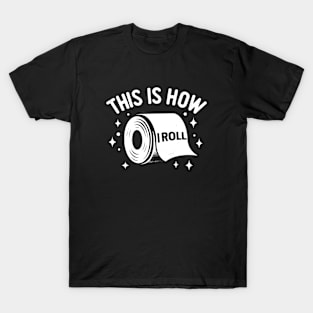 This is How I Roll - Quirky Toilet Paper Humor Graphic T-Shirt